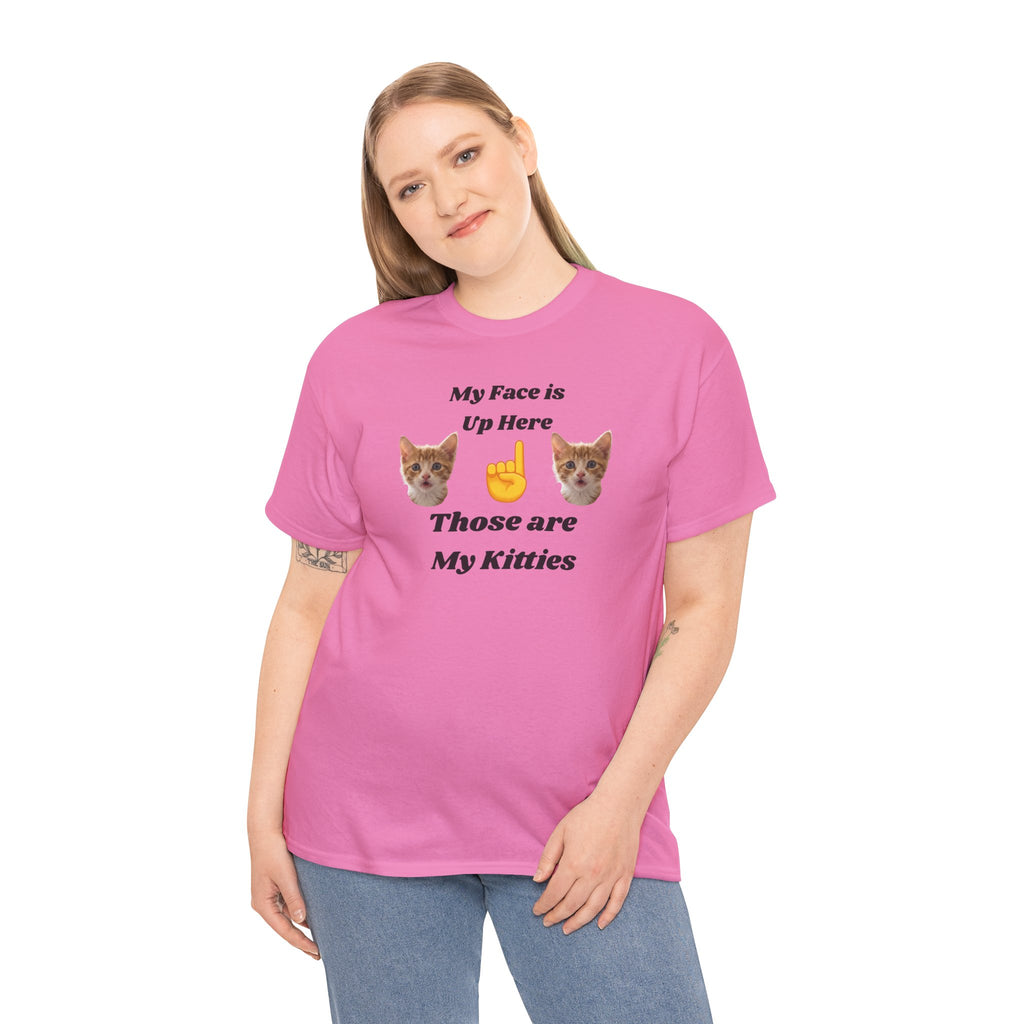 Cat Lovers "My Face is Up Here" Hilarious T-shirt