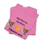 Cat Lovers "My Face is Up Here" Hilarious T-shirt