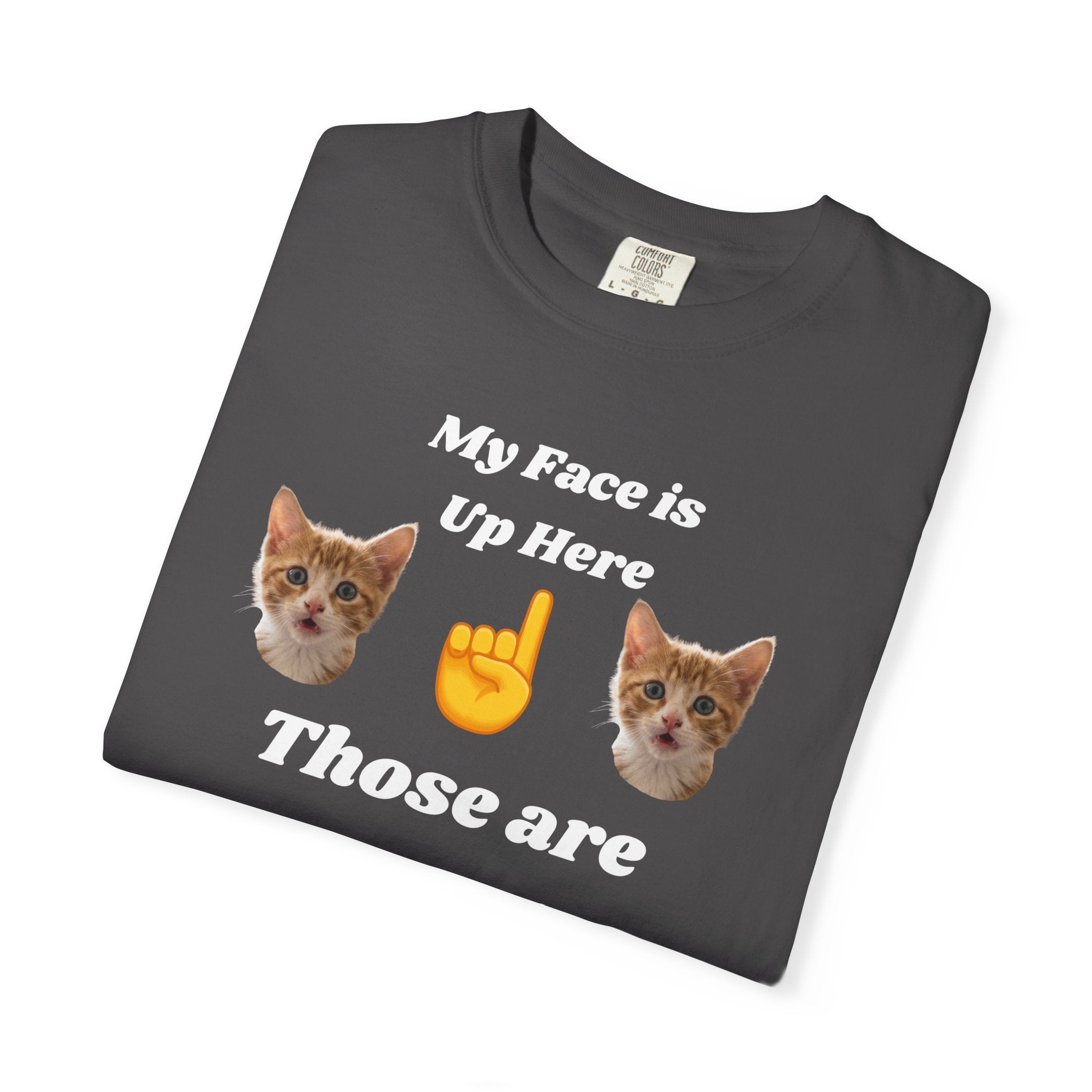 "My Face is Up Here" Funny T-Shirt