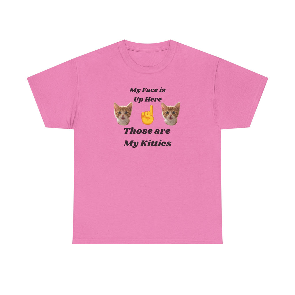 Cat Lovers "My Face is Up Here" Hilarious T-shirt