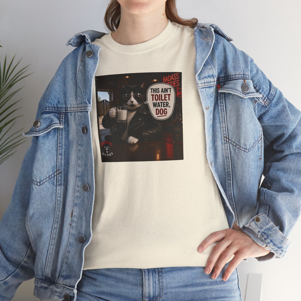 This Ain't Toilet Water, Dog. | Funny Badass Bruno Cat T-Shirt