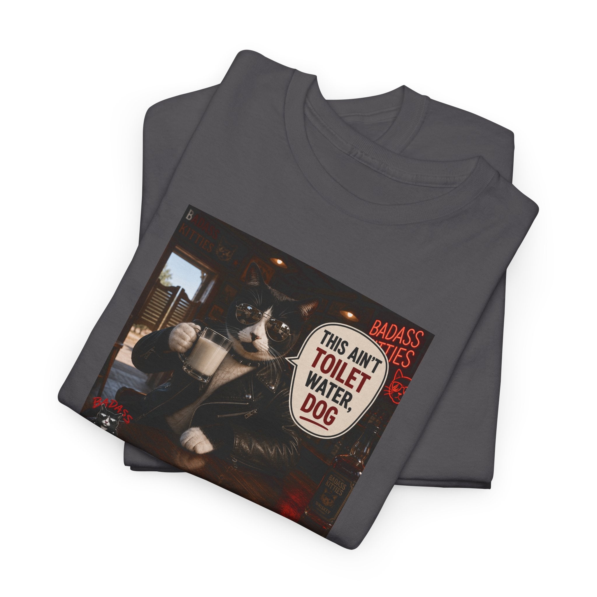 This Ain't Toilet Water, Dog. | Funny Badass Bruno Cat T-Shirt
