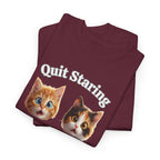 Funny Cat "Quit Staring" Hilarious TEE