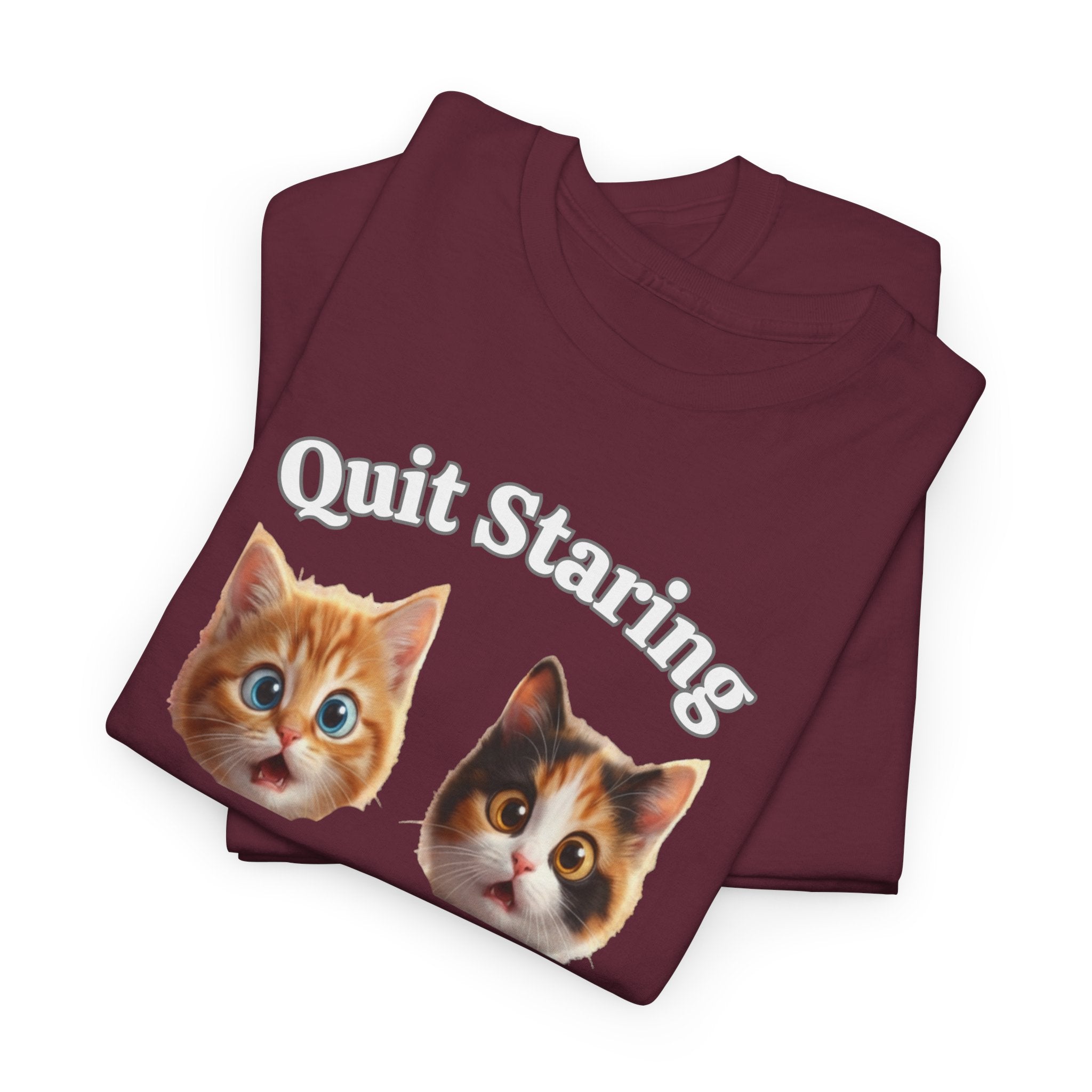 Funny Cat "Quit Staring" Hilarious TEE