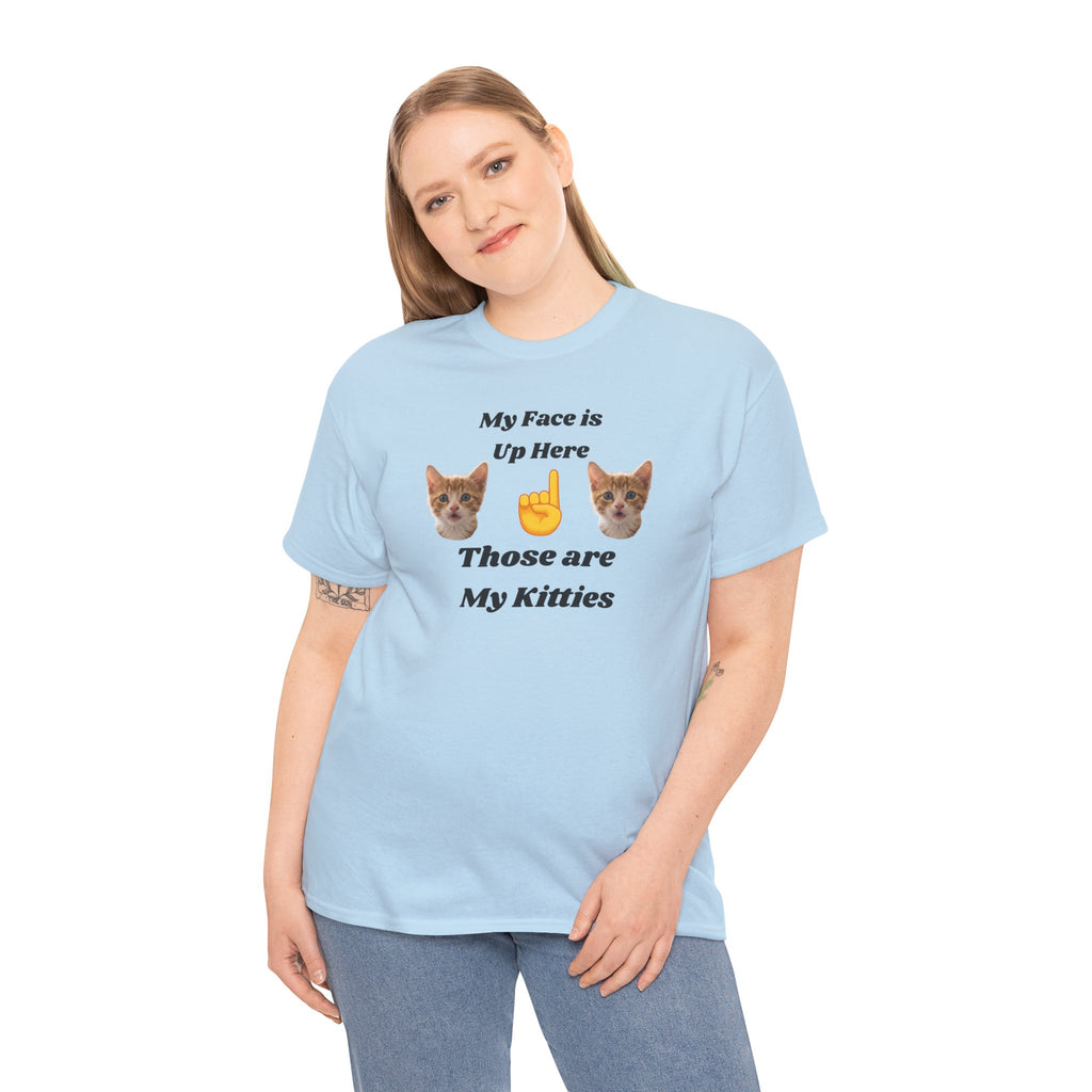 Cat Lovers "My Face is Up Here" Hilarious T-shirt