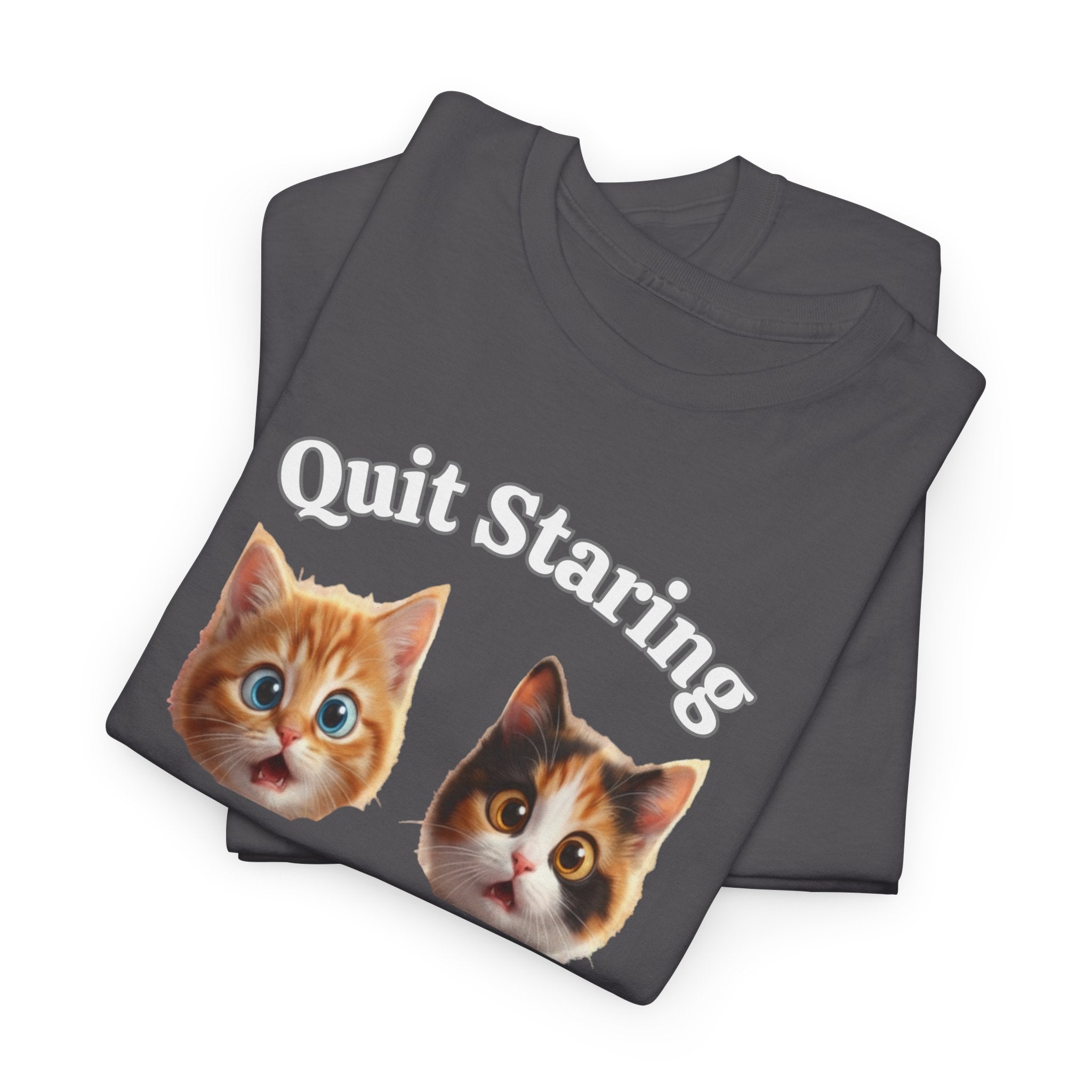 Funny Cat "Quit Staring" Hilarious TEE