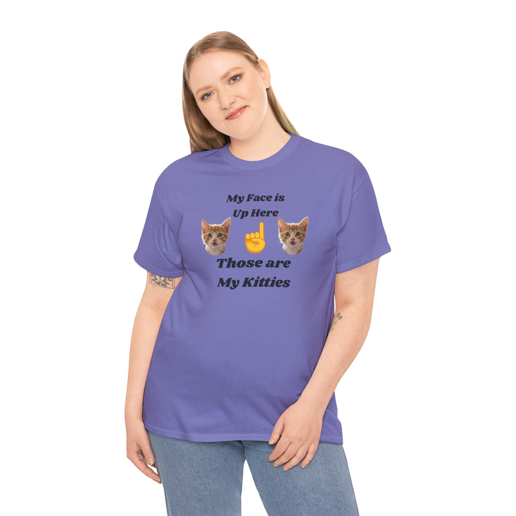Cat Lovers "My Face is Up Here" Hilarious T-shirt