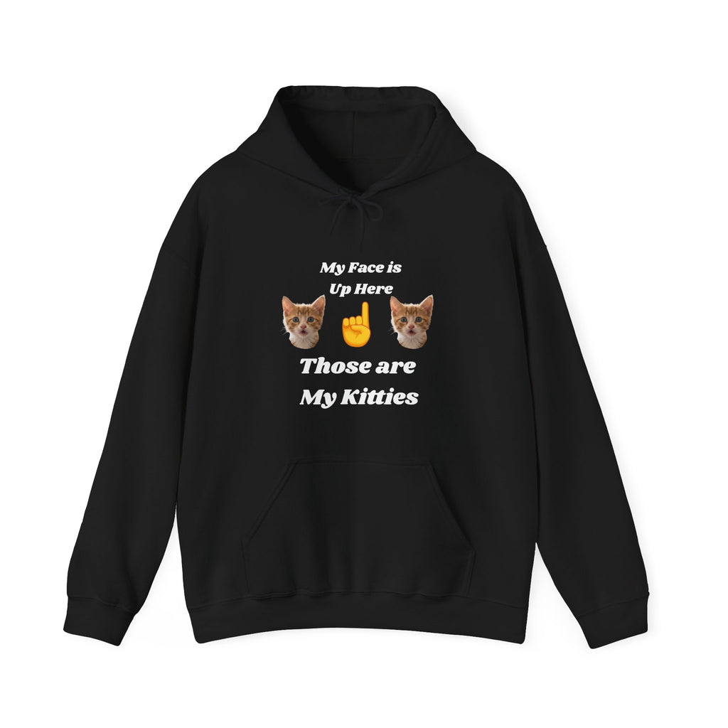 Cat Lovers Hilarious Hoodie "My Face is Up Here"
