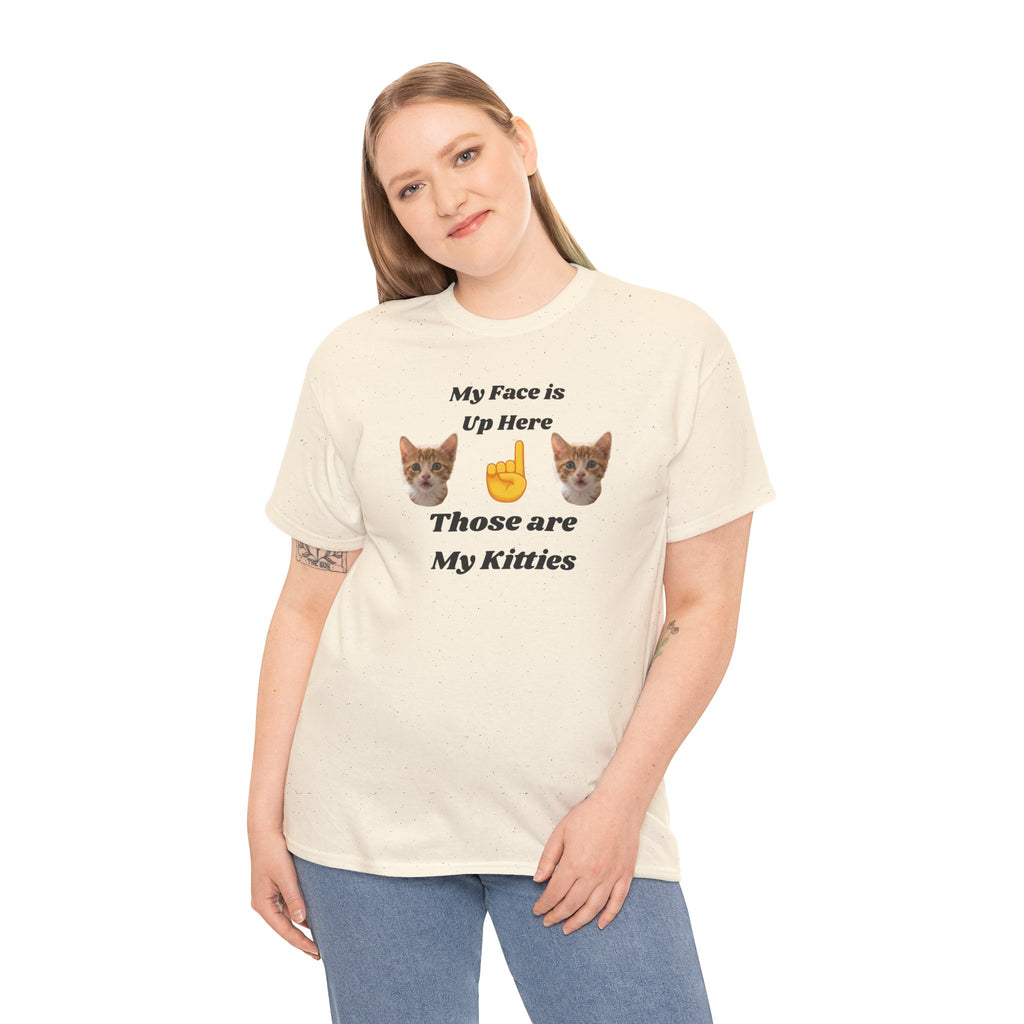 Cat Lovers "My Face is Up Here" Hilarious T-shirt