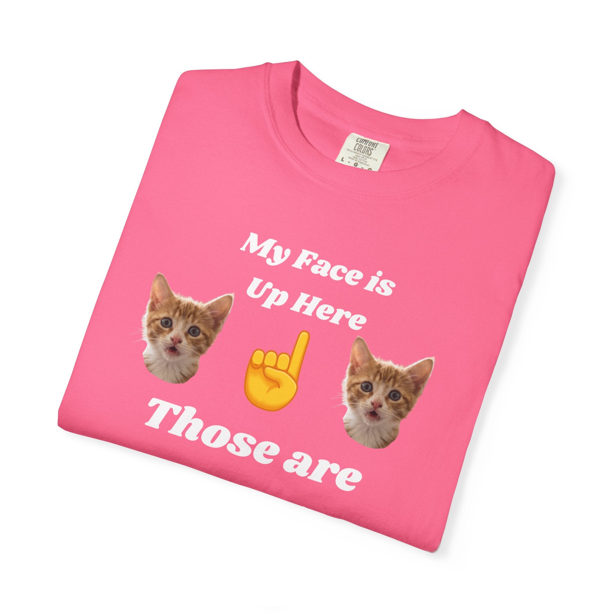 "My Face is Up Here" Funny T-Shirt