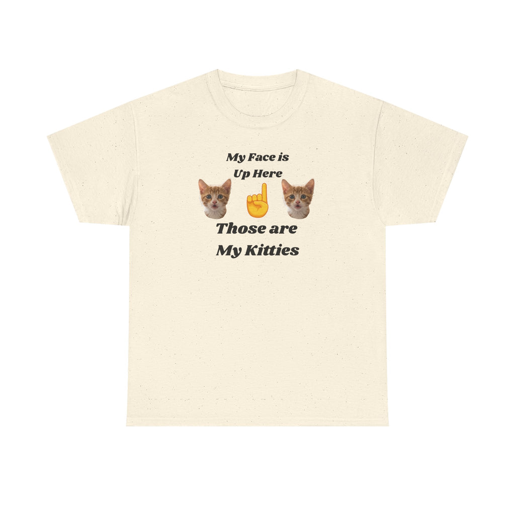 Cat Lovers "My Face is Up Here" Hilarious T-shirt
