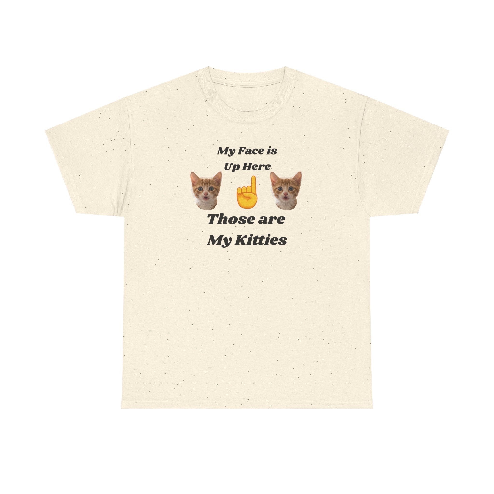 Cat Lovers "My Face is Up Here" Hilarious T-shirt