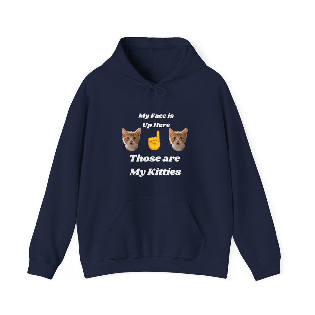Cat Lovers Hilarious Hoodie "My Face is Up Here"