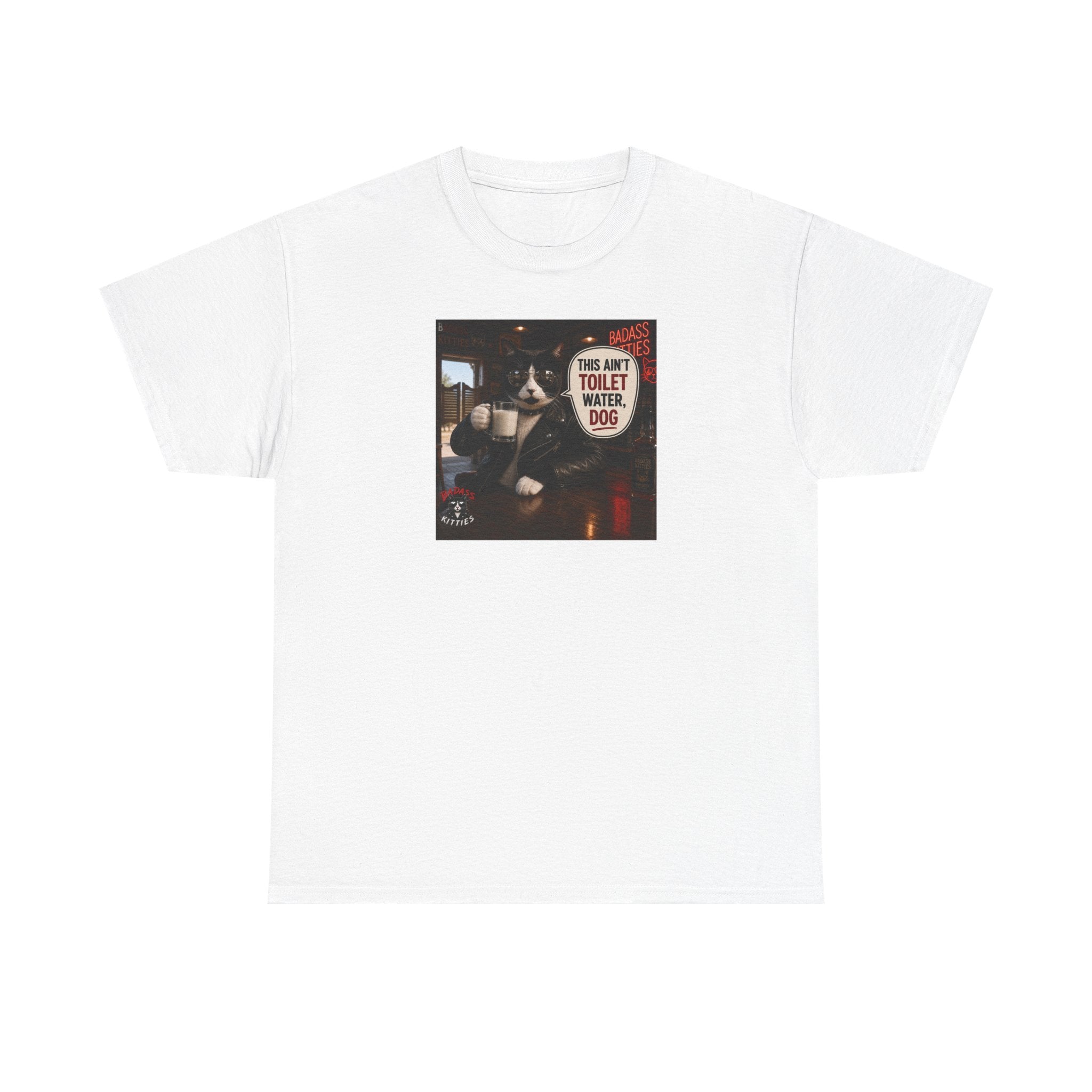 This Ain't Toilet Water, Dog. | Funny Badass Bruno Cat T-Shirt