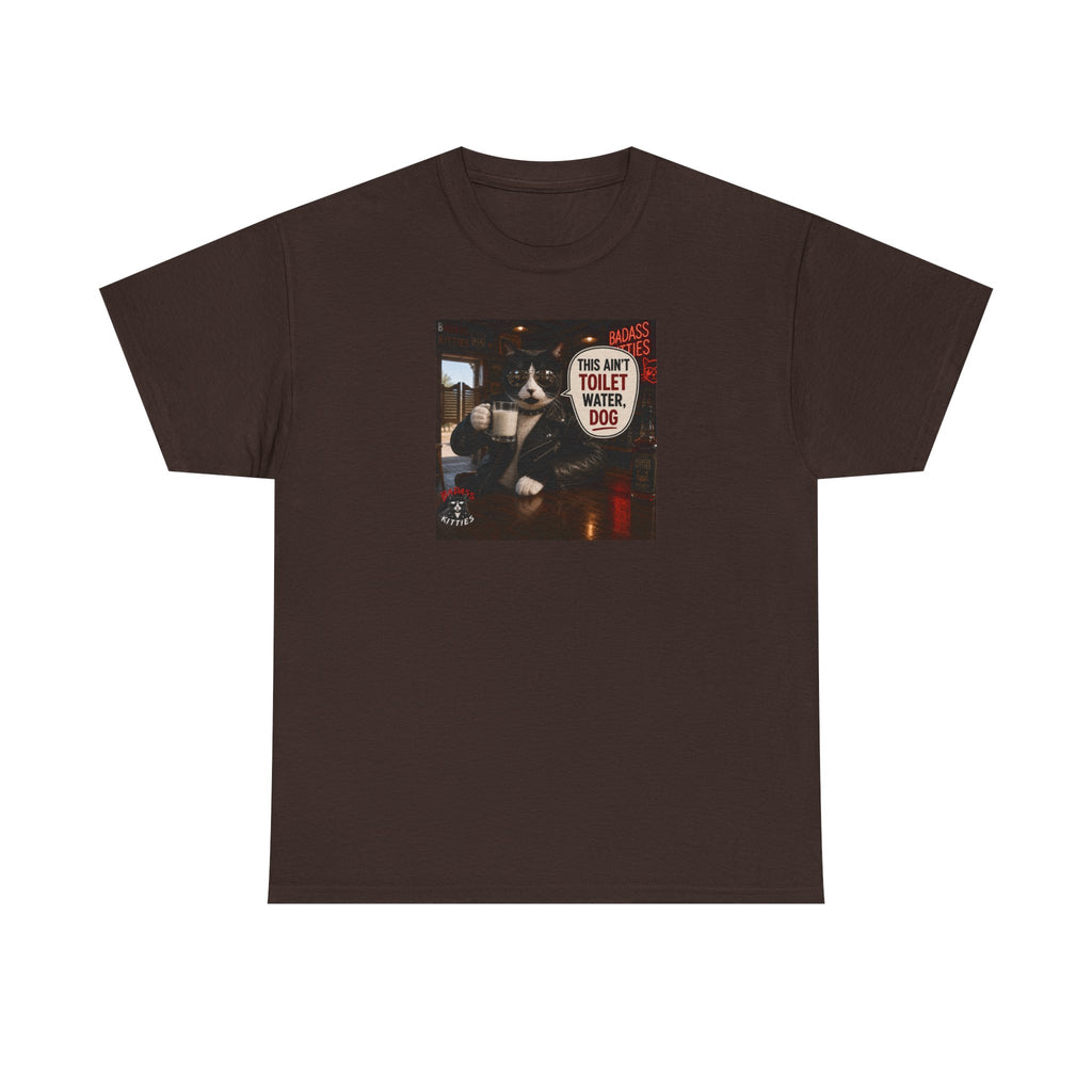 This Ain't Toilet Water, Dog. | Funny Badass Bruno Cat T-Shirt
