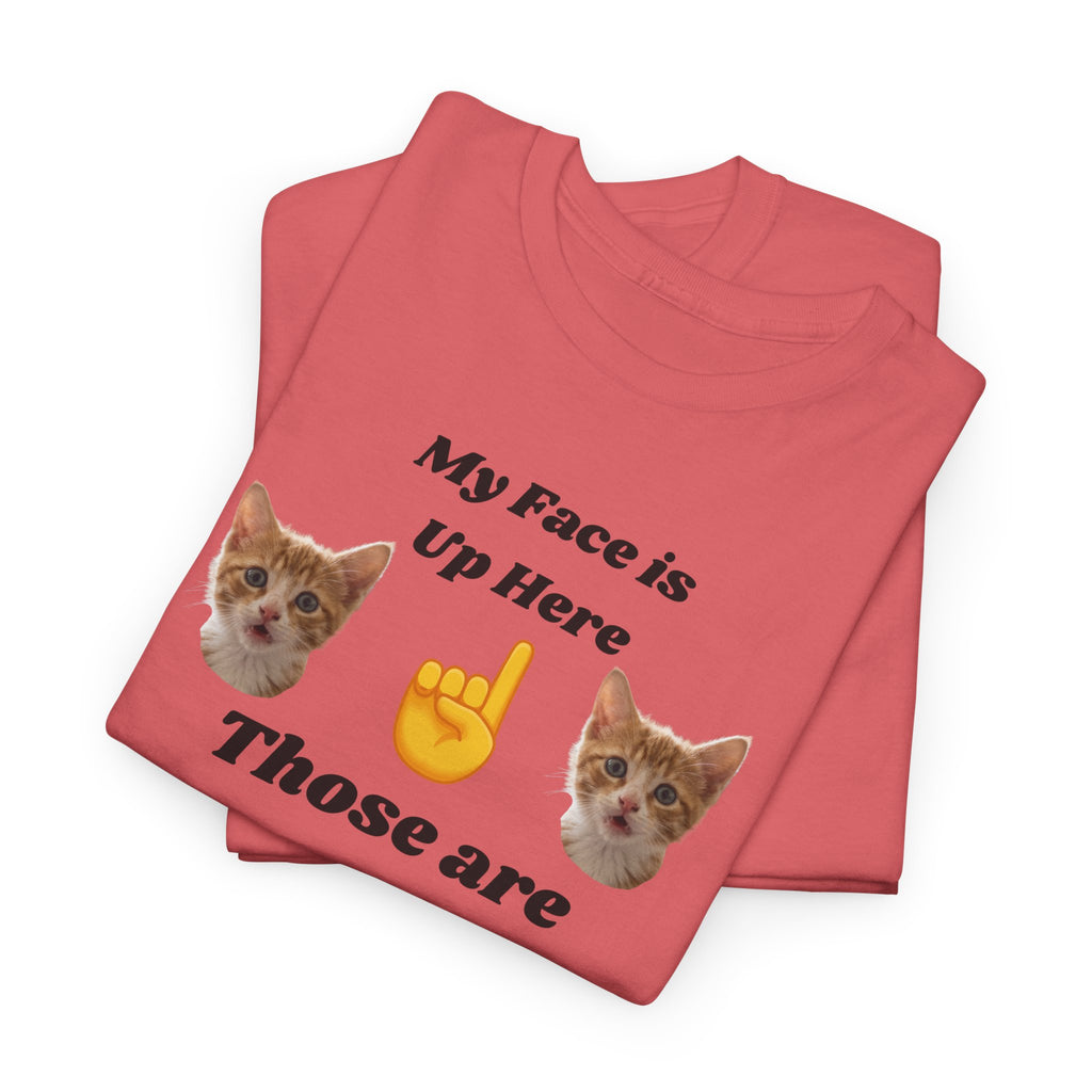 Cat Lovers "My Face is Up Here" Hilarious T-shirt