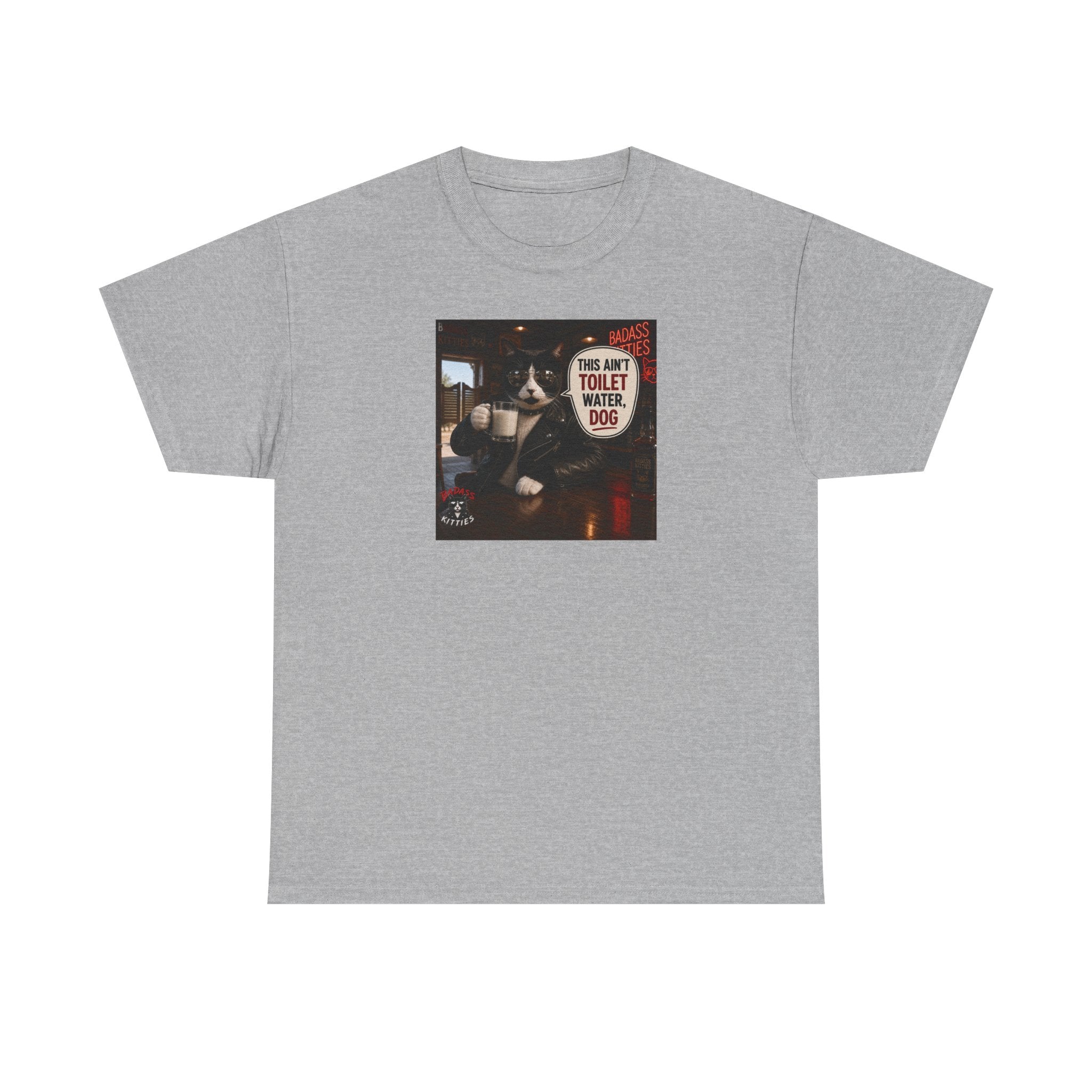 This Ain't Toilet Water, Dog. | Funny Badass Bruno Cat T-Shirt