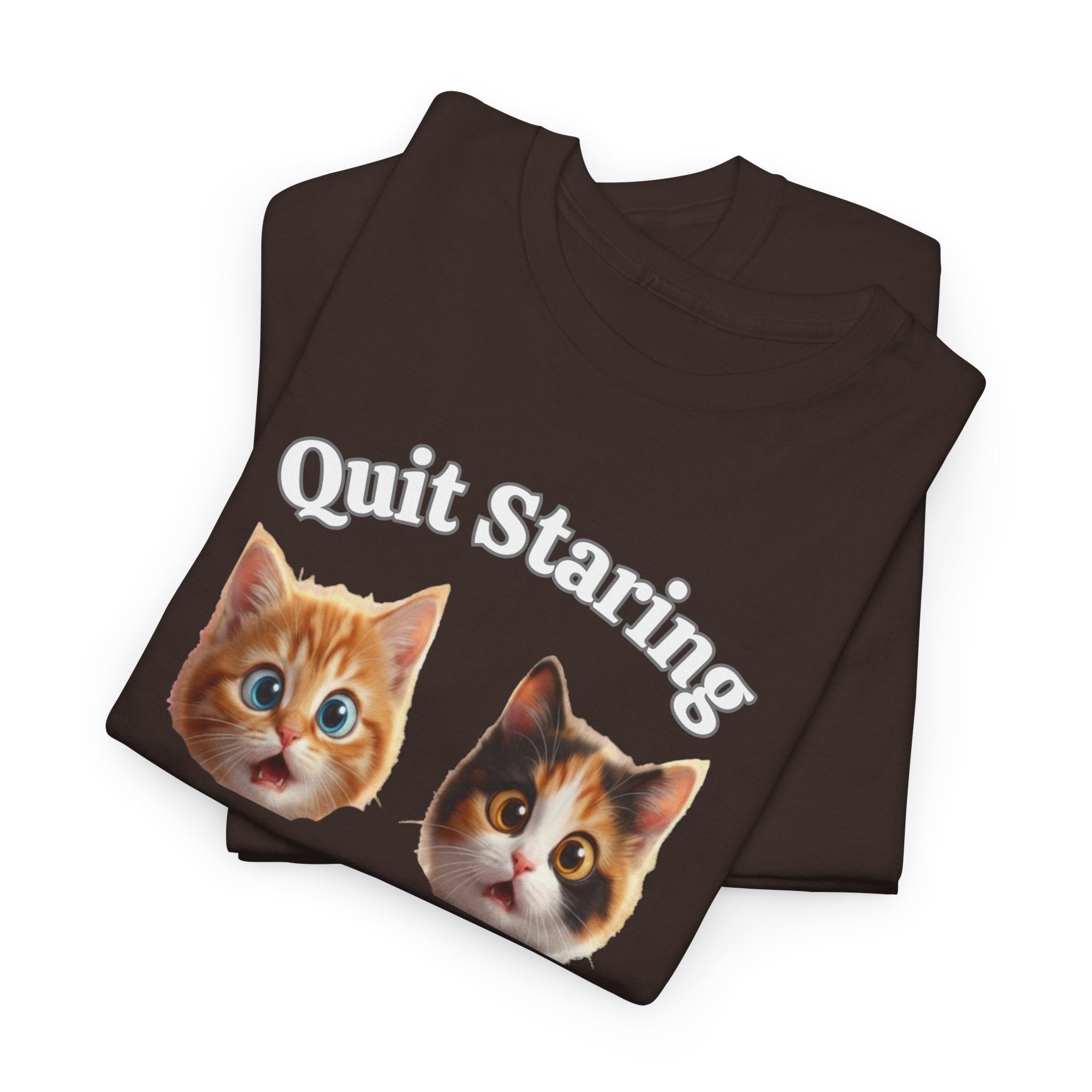 Funny Cat "Quit Staring" Hilarious TEE