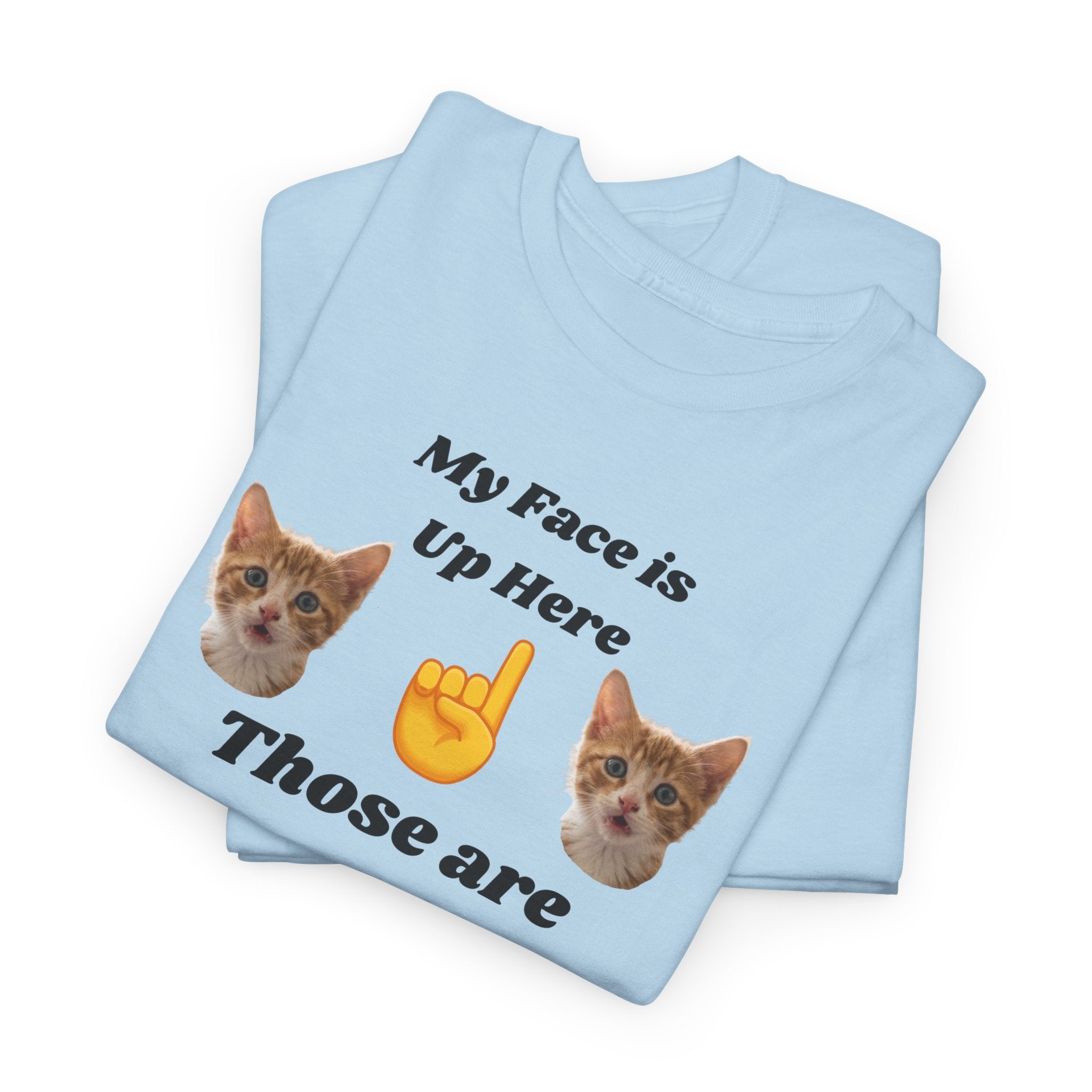 Cat Lovers "My Face is Up Here" Hilarious T-shirt
