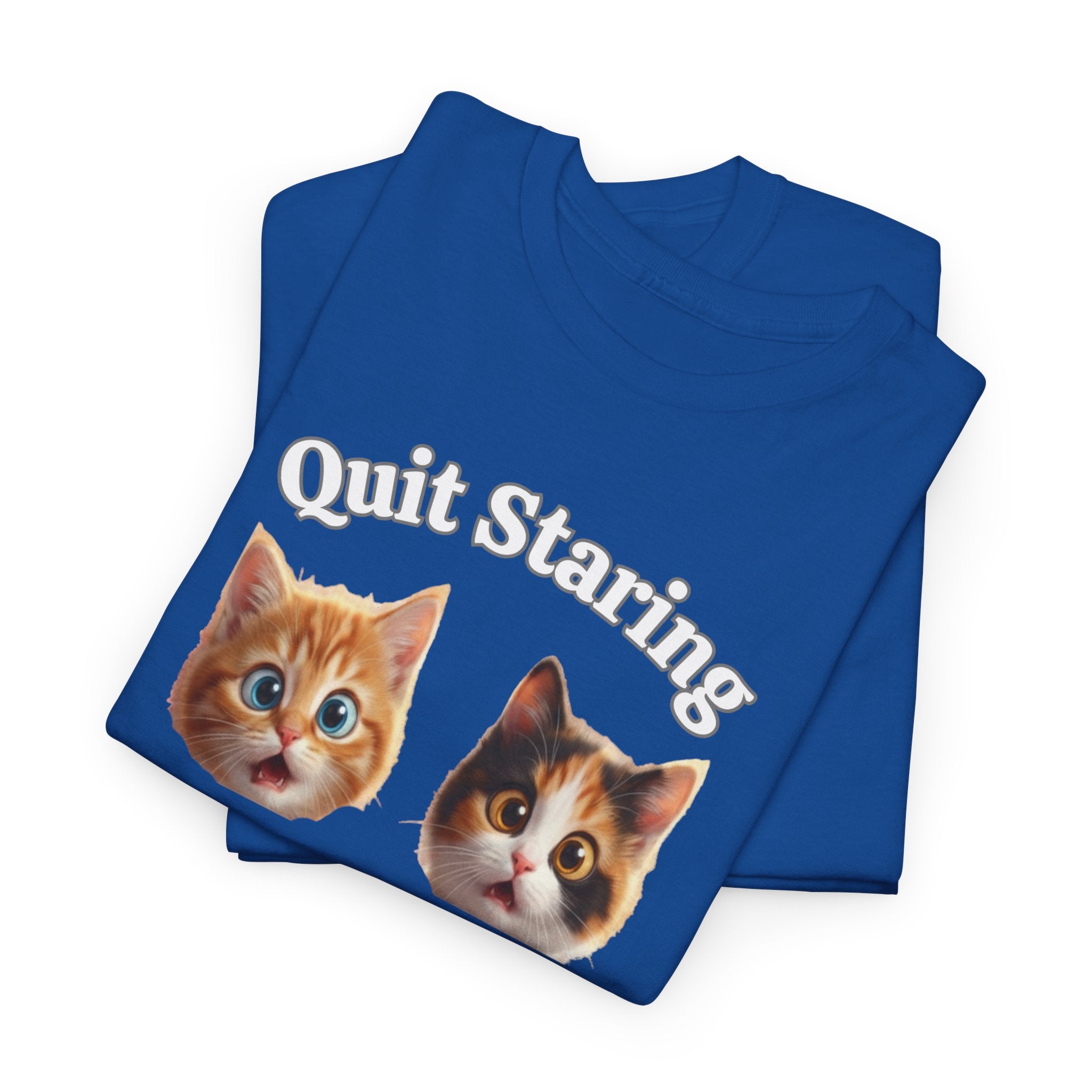Funny Cat "Quit Staring" Hilarious TEE