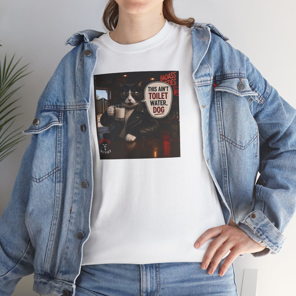 This Ain't Toilet Water, Dog. | Funny Badass Bruno Cat T-Shirt