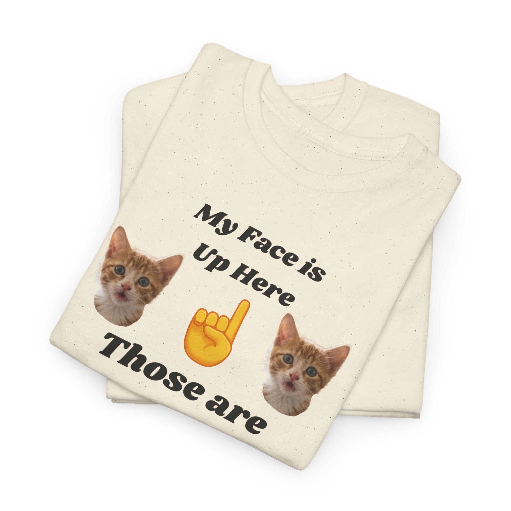 Cat Lovers "My Face is Up Here" Hilarious T-shirt