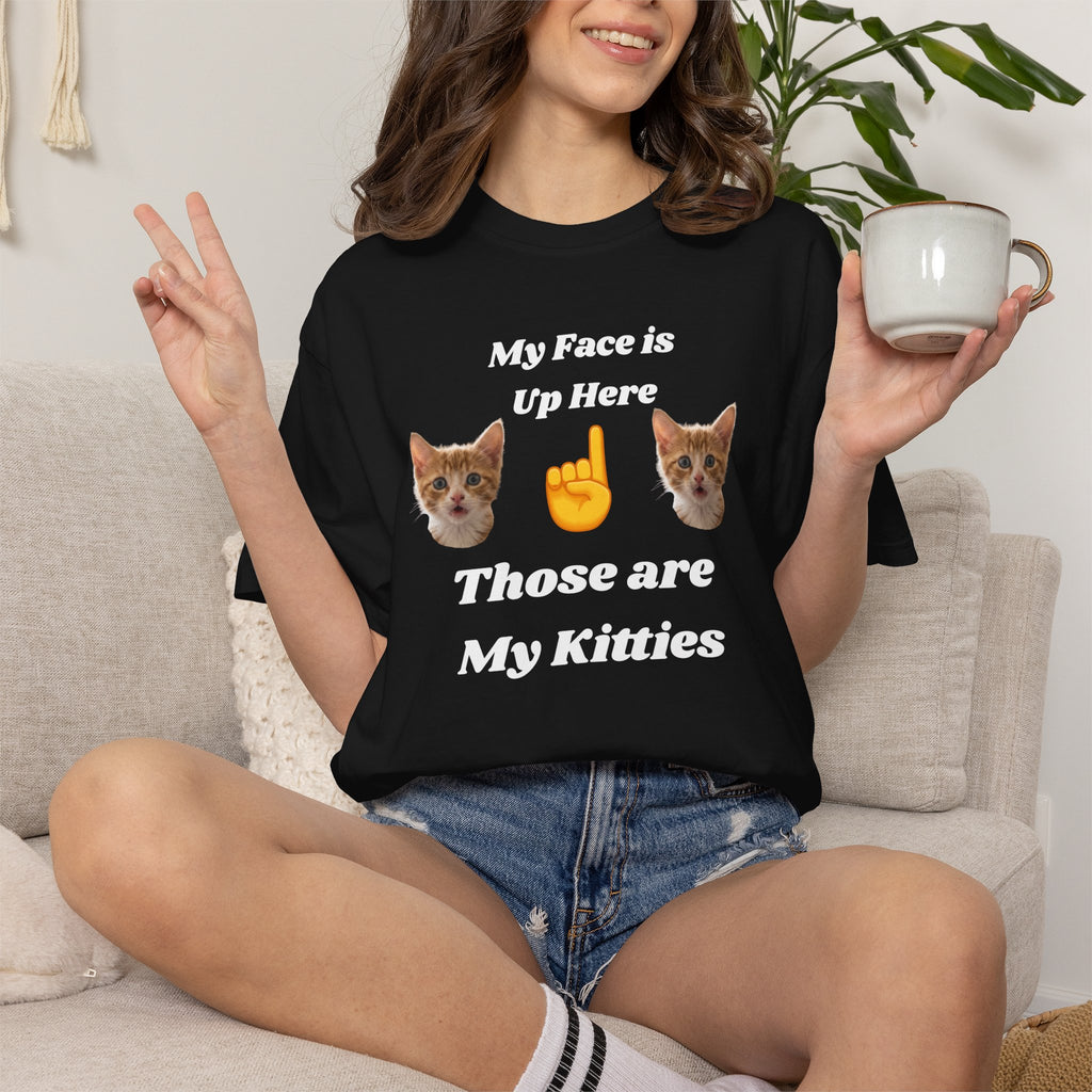 "My Face is Up Here" Funny T-Shirt