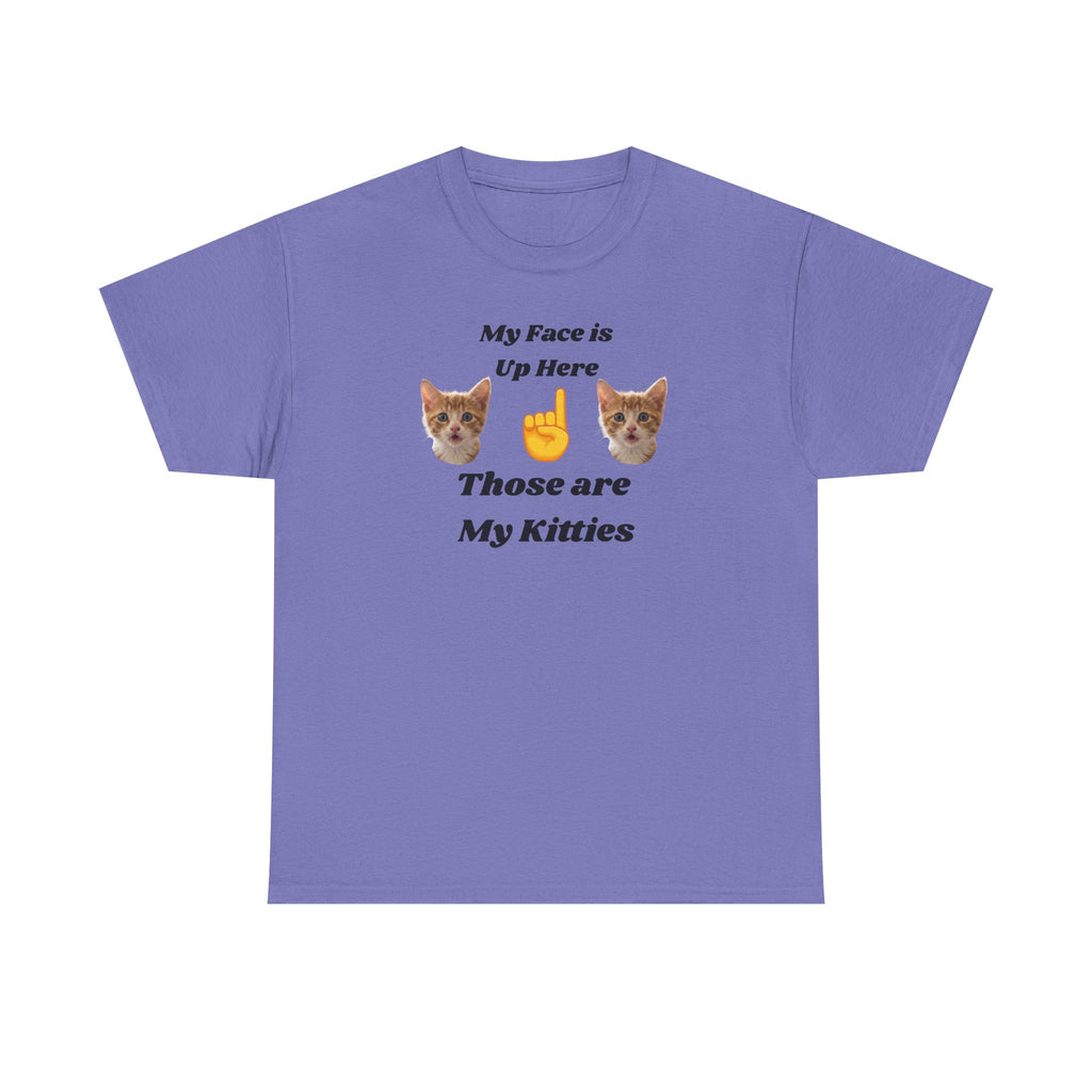 Cat Lovers "My Face is Up Here" Hilarious T-shirt