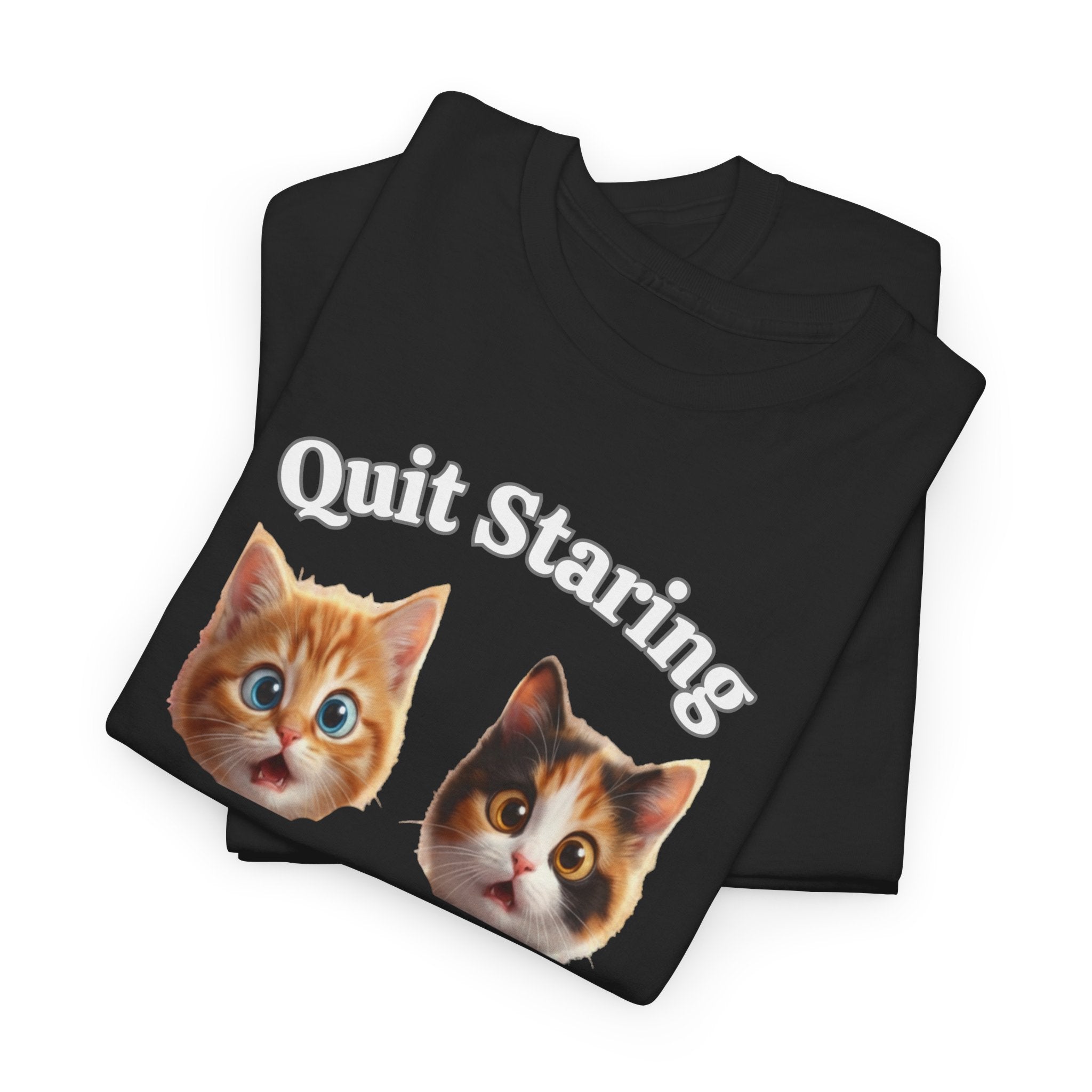 Funny Cat "Quit Staring" Hilarious TEE