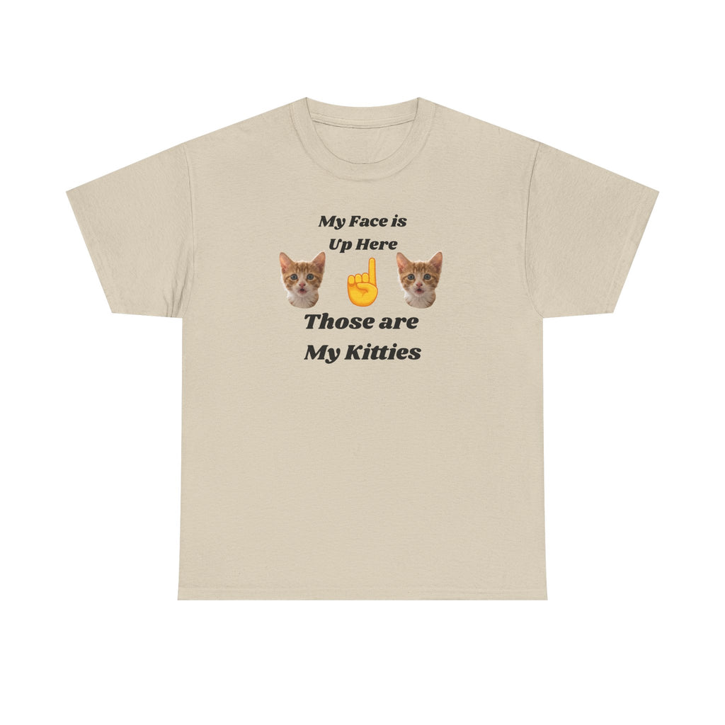 Cat Lovers "My Face is Up Here" Hilarious T-shirt