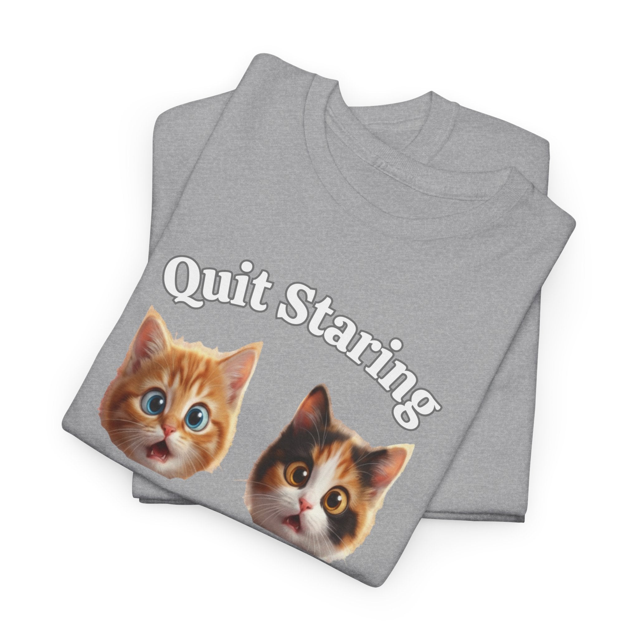 Funny Cat "Quit Staring" Hilarious TEE