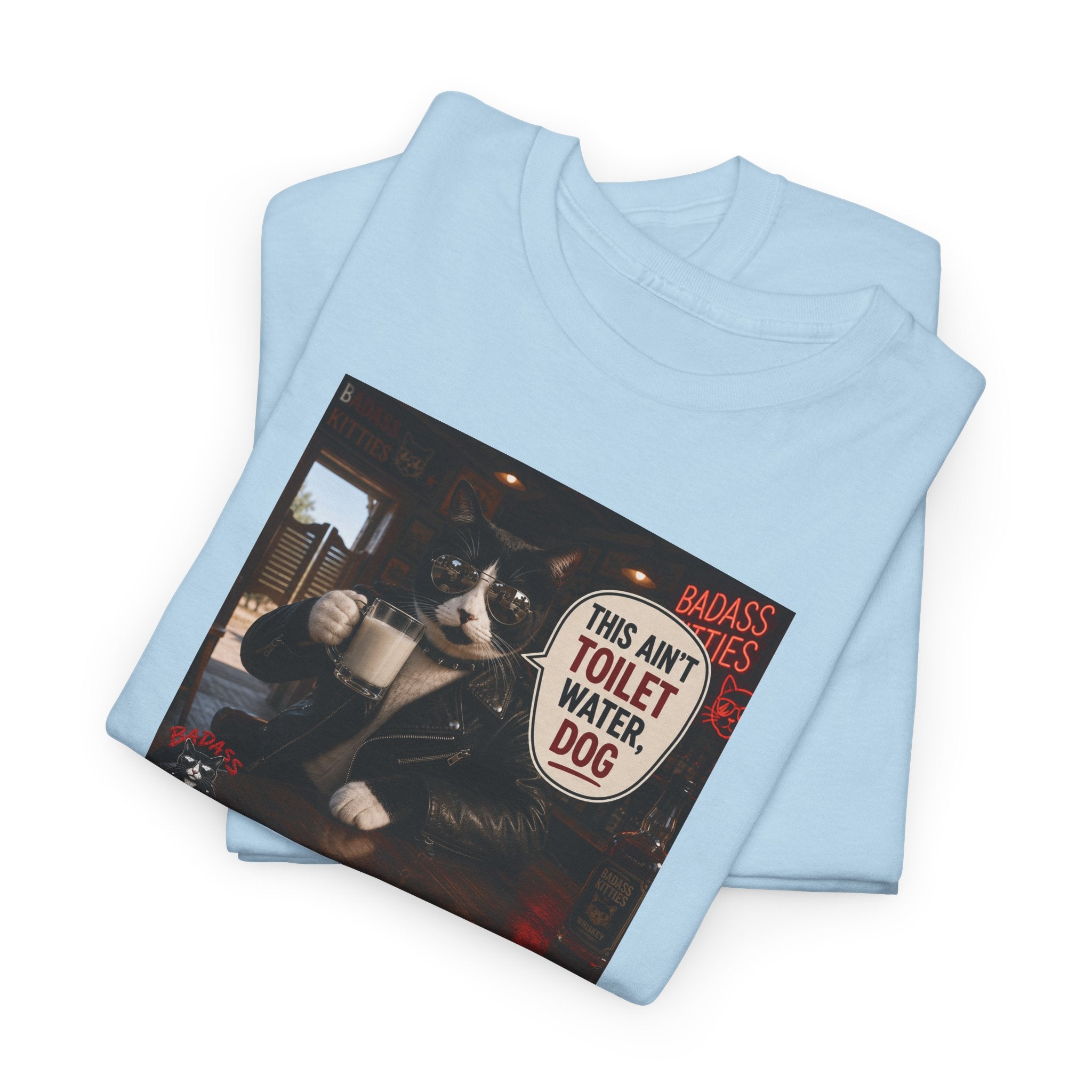 This Ain't Toilet Water, Dog. | Funny Badass Bruno Cat T-Shirt