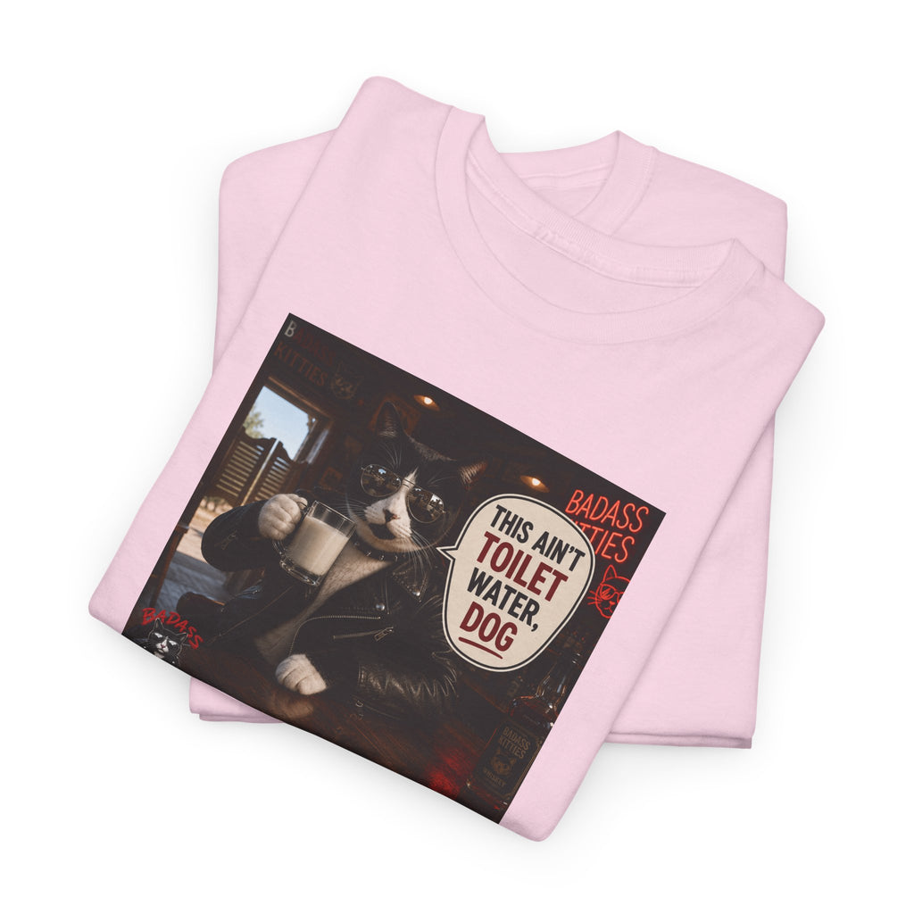 This Ain't Toilet Water, Dog. | Funny Badass Bruno Cat T-Shirt