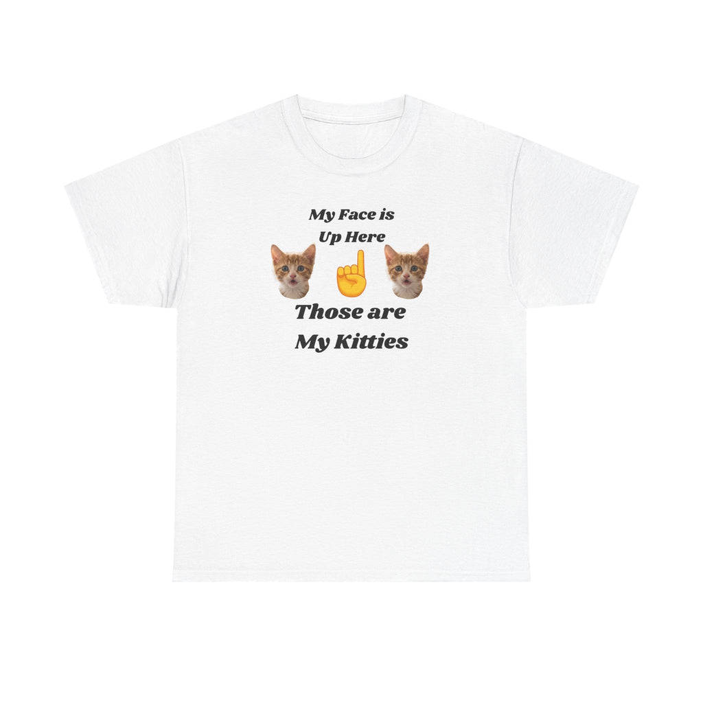 Cat Lovers "My Face is Up Here" Hilarious T-shirt