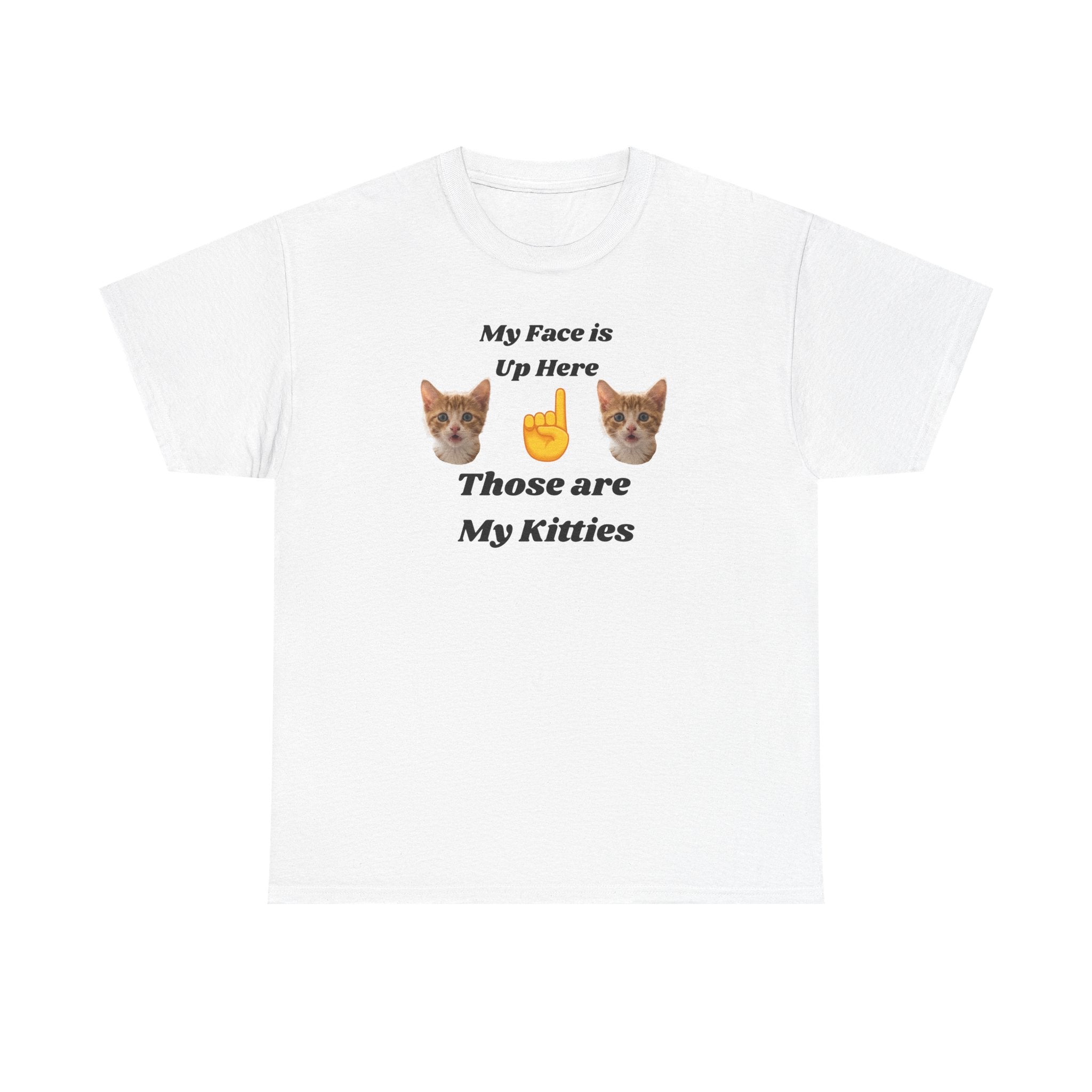 Cat Lovers "My Face is Up Here" Hilarious T-shirt