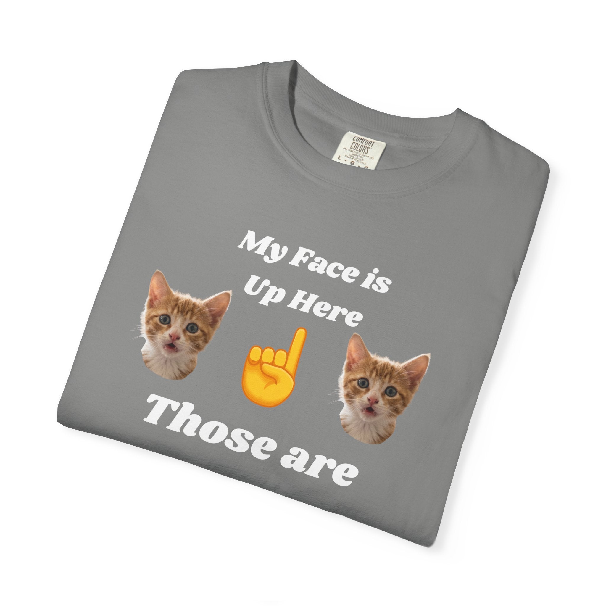 "My Face is Up Here" Funny T-Shirt