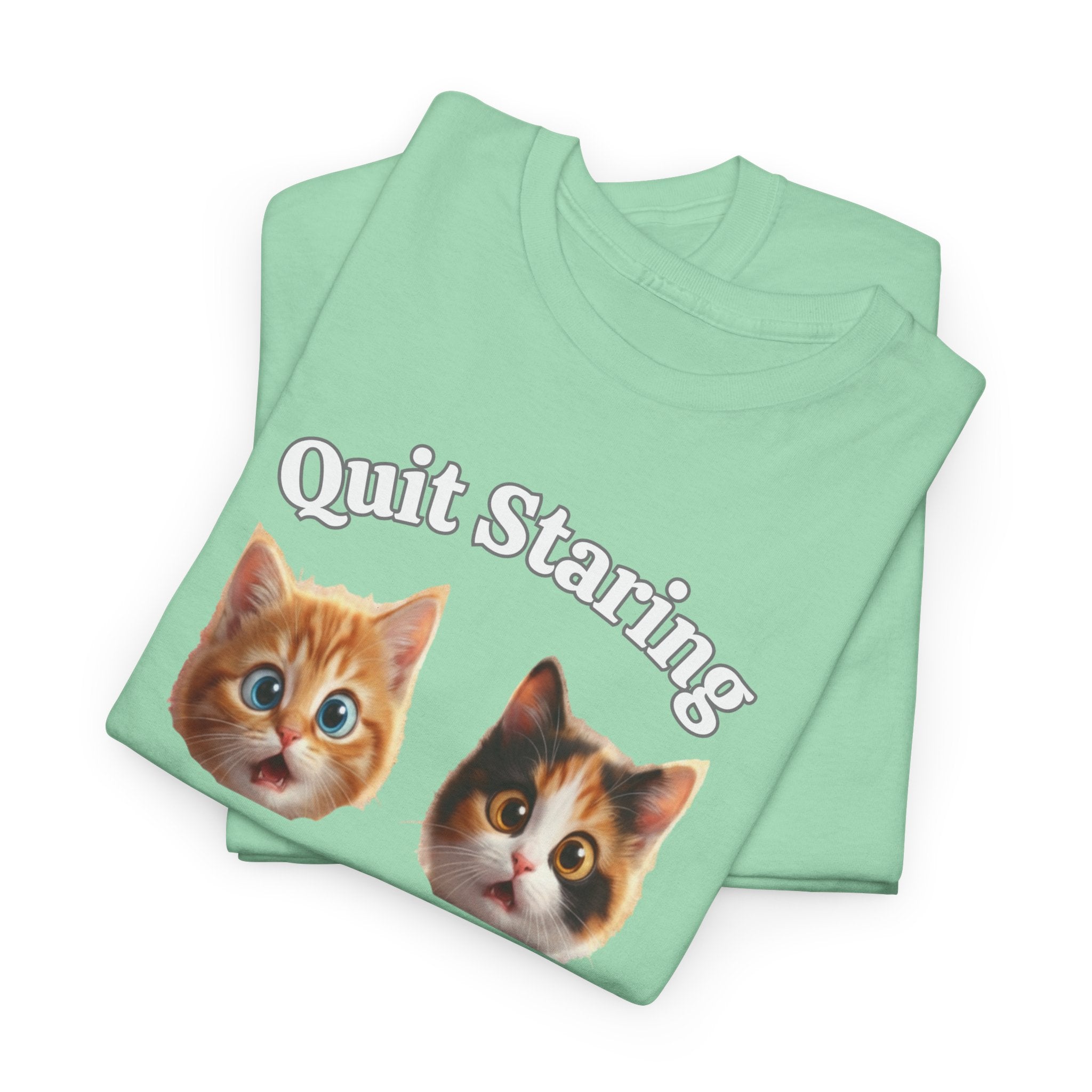Funny Cat "Quit Staring" Hilarious TEE