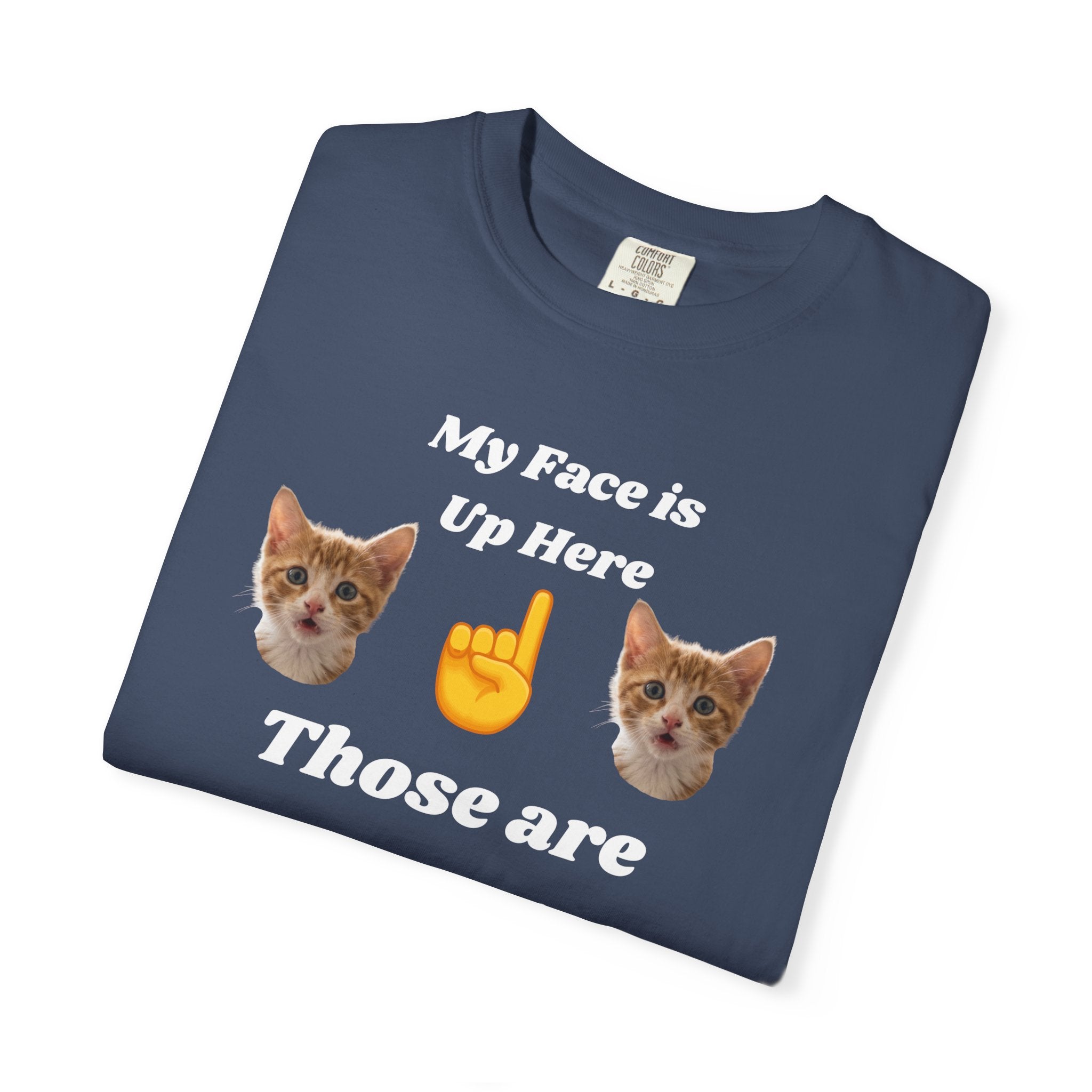 "My Face is Up Here" Funny T-Shirt