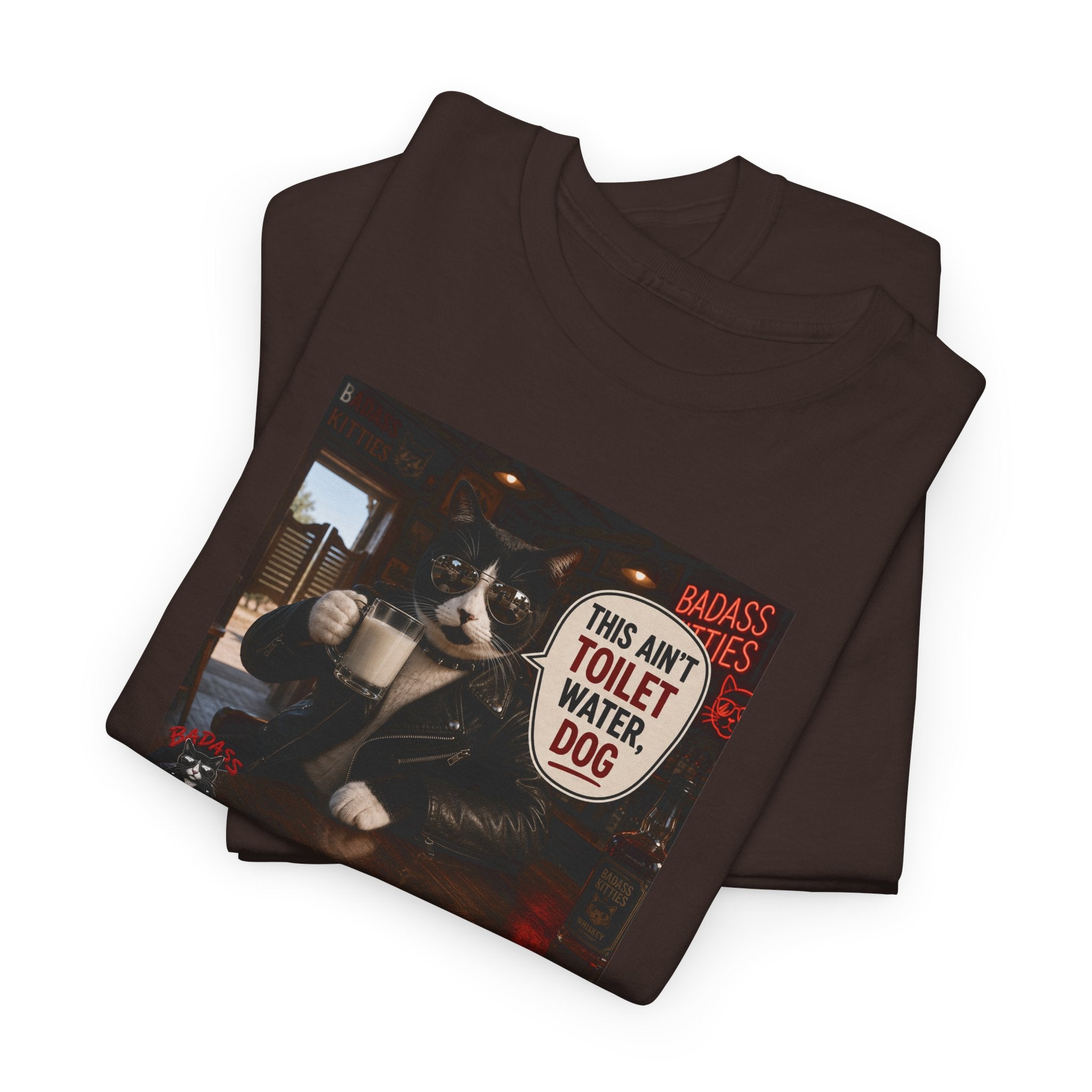 This Ain't Toilet Water, Dog. | Funny Badass Bruno Cat T-Shirt