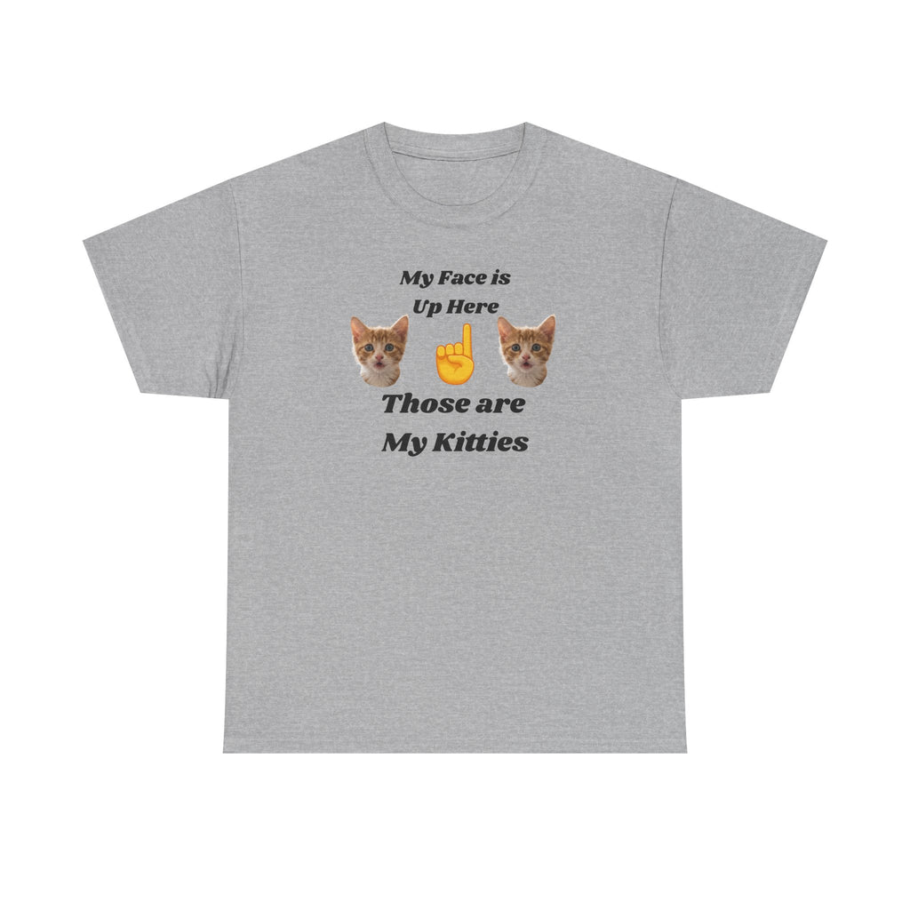 Cat Lovers "My Face is Up Here" Hilarious T-shirt