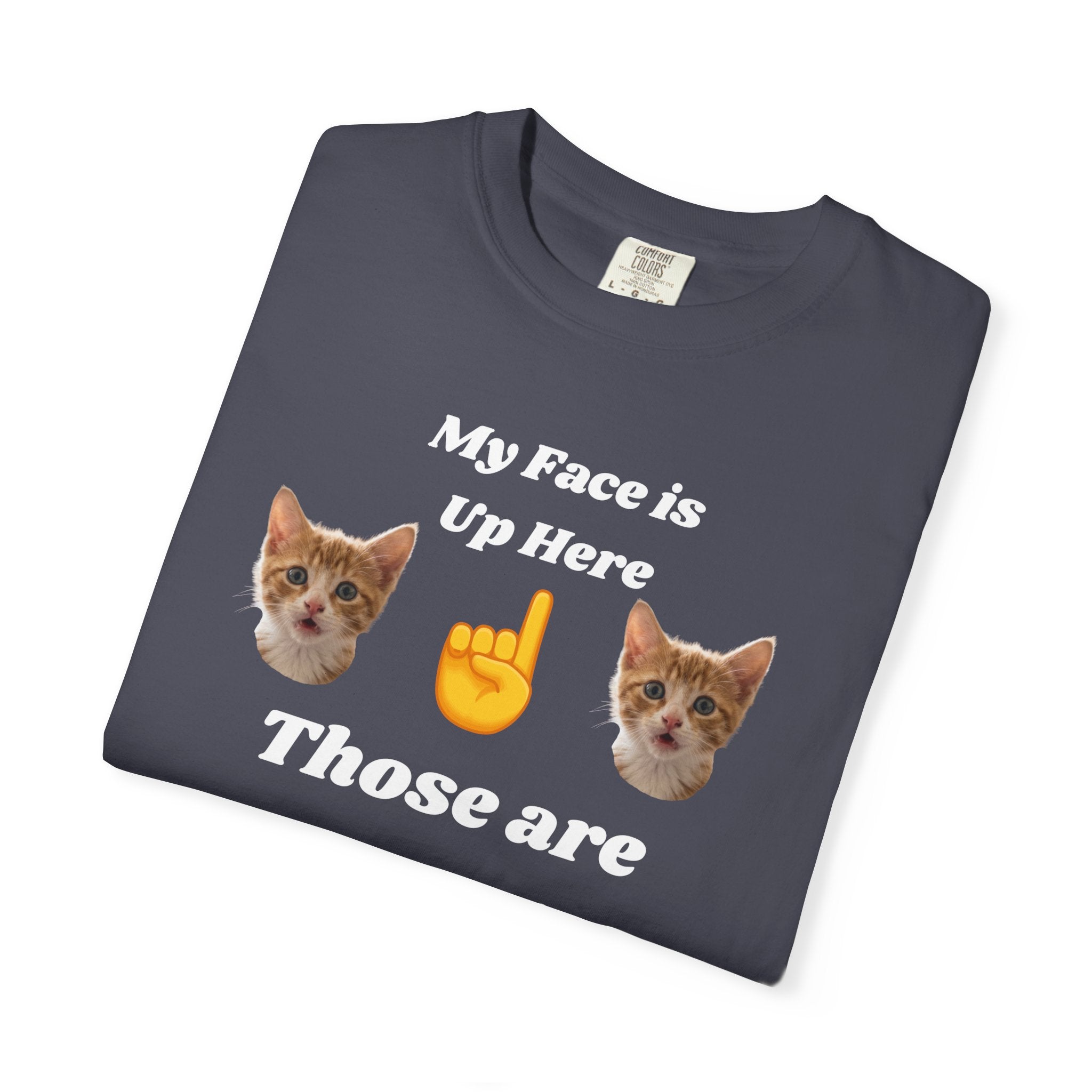 "My Face is Up Here" Funny T-Shirt