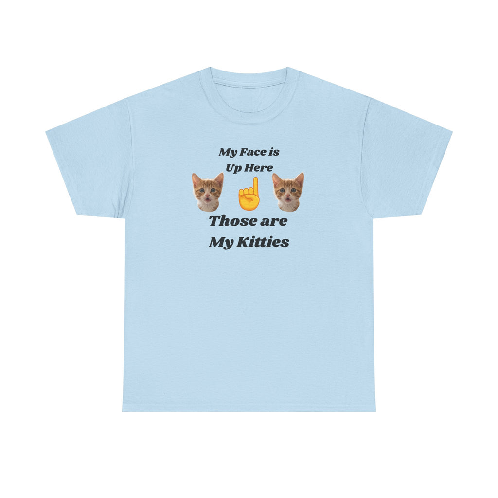 Cat Lovers "My Face is Up Here" Hilarious T-shirt