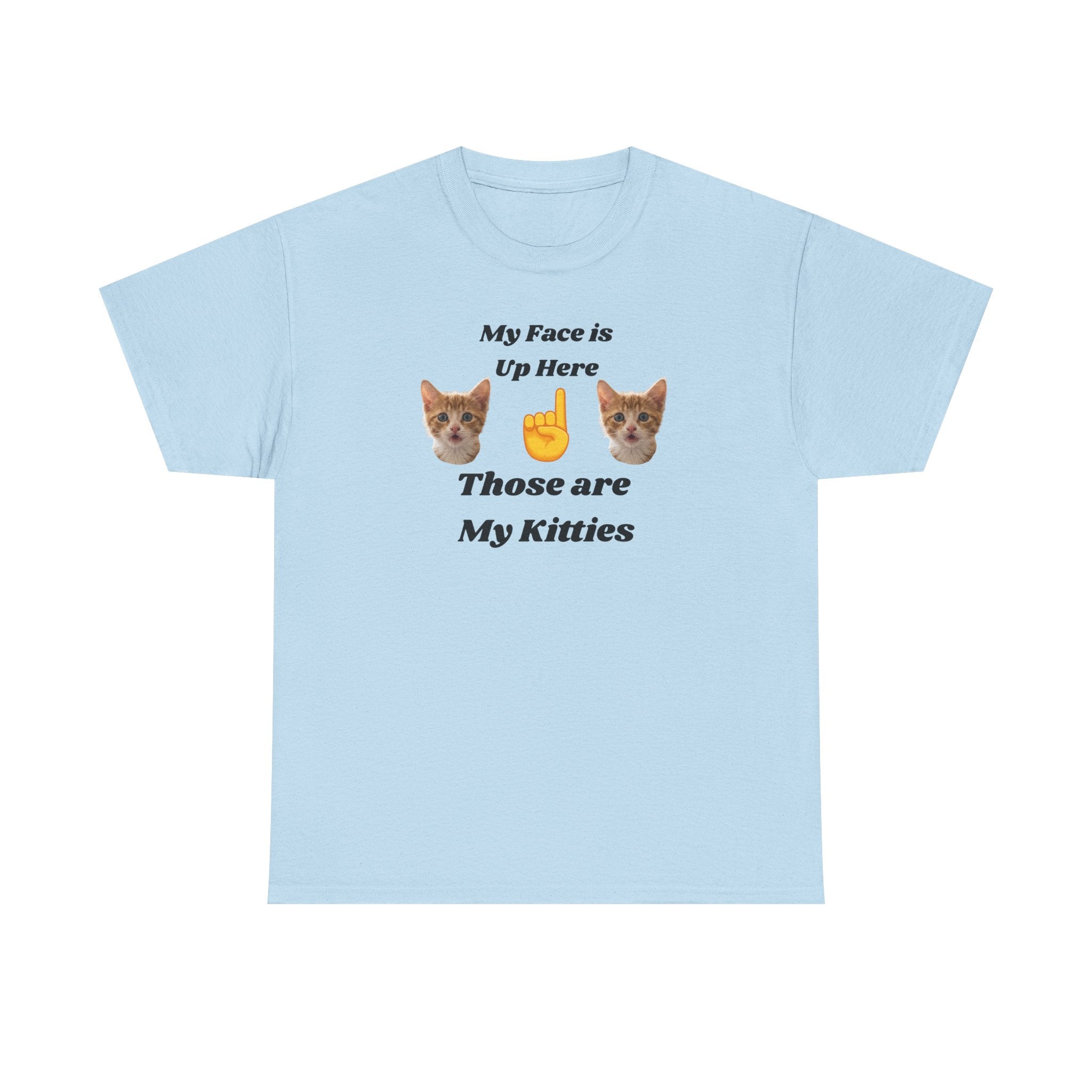 Cat Lovers "My Face is Up Here" Hilarious T-shirt