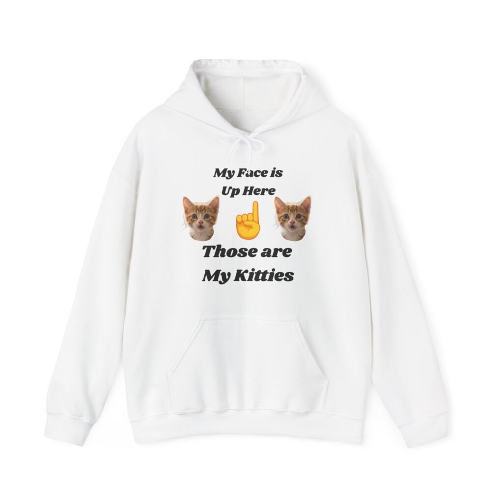 Cat Lovers "My Face is Up Here" Hilarious Hoodie