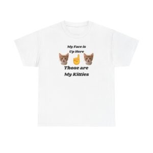 Cat Lovers "My Face is Up Here" Hilarious T-shirt