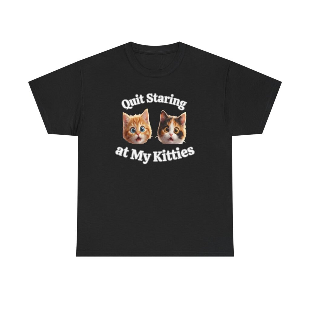 Funny Cat "Quit Staring" Hilarious TEE